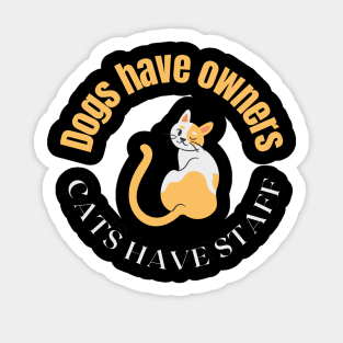 Dogs have owners, cats have staff Sticker